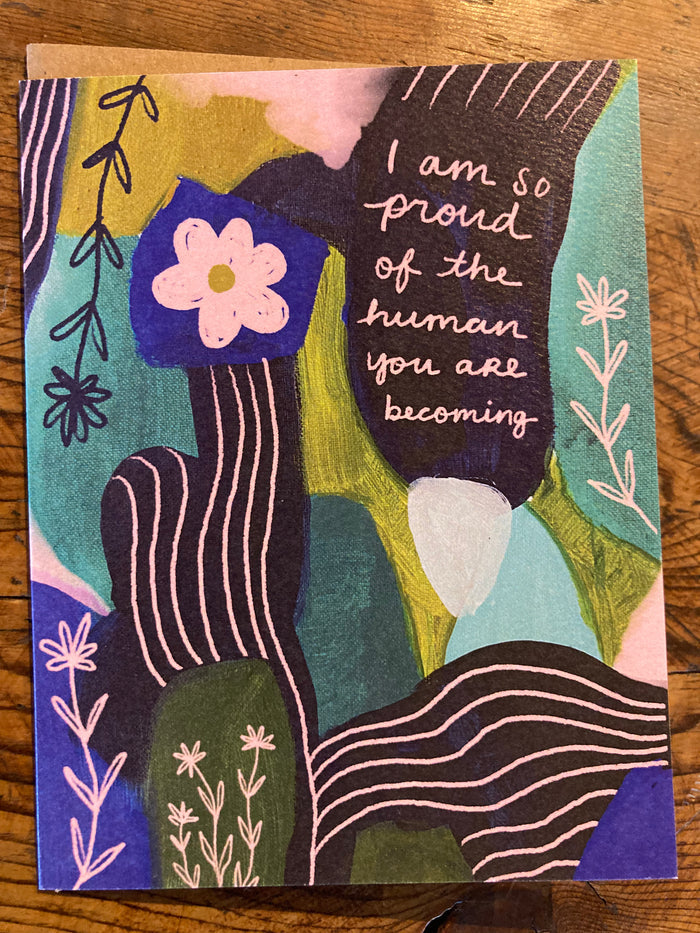 I am so Proud of the Human you are Becoming - Greeting Card