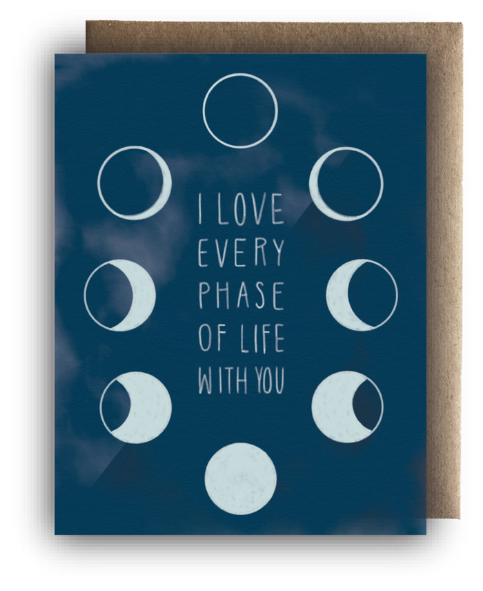 I love every phase of life with you - Greeting Card