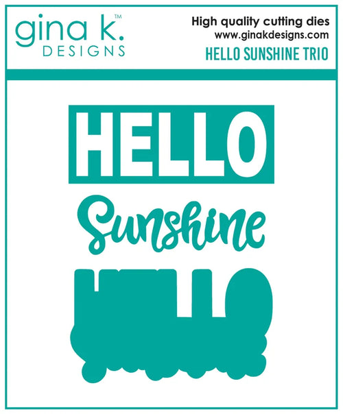 Gina K. Designs - Dies - Hello Sunshine Trio. Gina K Designs wafer thin metal-etched dies are the highest quality available for your paper crafting projects. Made in USA. Available at Embellish Away located in Bowmanville Ontario Canada.