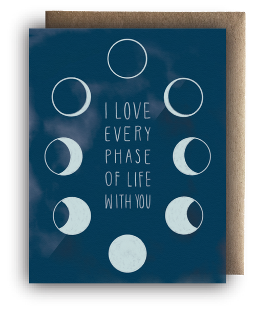 I love every phase of life with you - Greeting Card